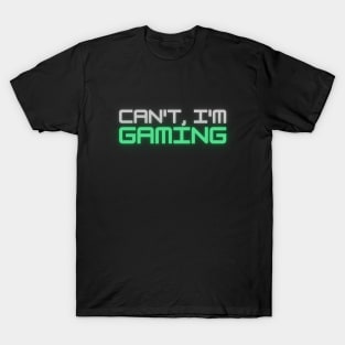Can't, I'm Gaming T-Shirt